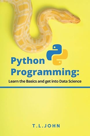 python programming learn the basics and get into data science 1st edition t l john 979-8597889337