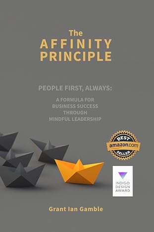 the affinity principle people first always a formula for business success through mindful leadership 1st