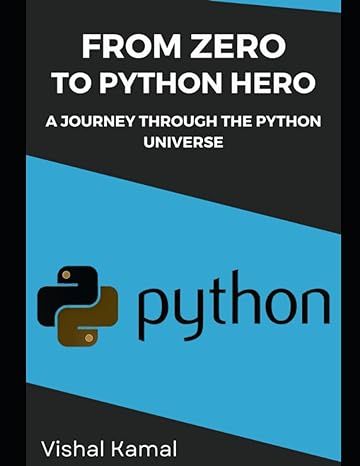 from zero to python hero a journey through the python universe 1st edition vishal kamal 979-8854851251