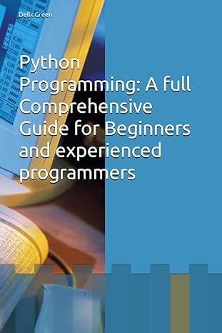 python programming a full comprehensive guide for beginners and experienced programmers 1st edition delix