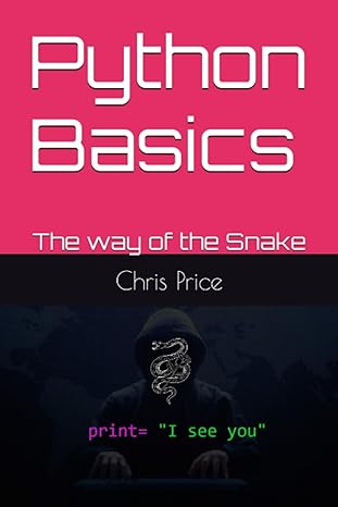 python basics the way of the snake 1st edition chris price 979-8854380157