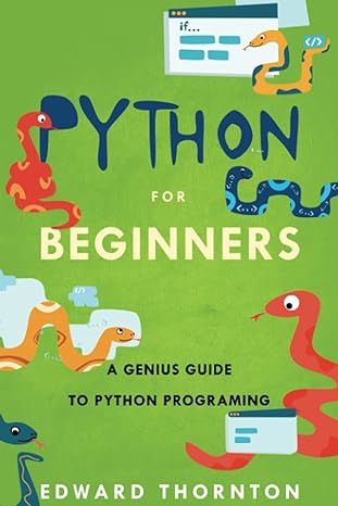 python for beginners a genius guide to python programing 1st edition edward thornton 979-8467902319