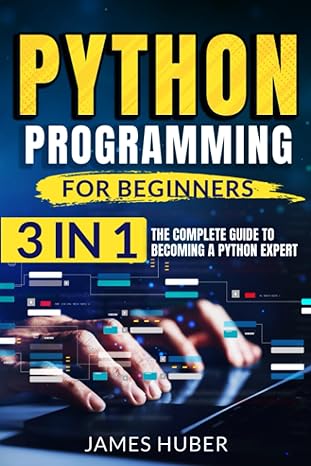 python programming for beginners 3 in 1 the complete guide to becoming a python expert 1st edition james