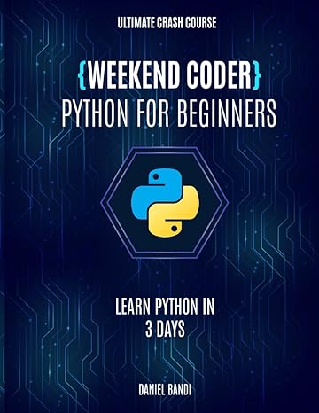 weekend coder python for beginners learn python in 3 days 1st edition daniel bandi 979-8862267068
