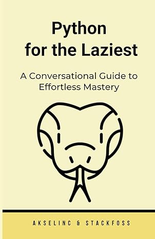 python for the laziest a conversational guide to effortless mastery 1st edition aksel inc 979-8862867282