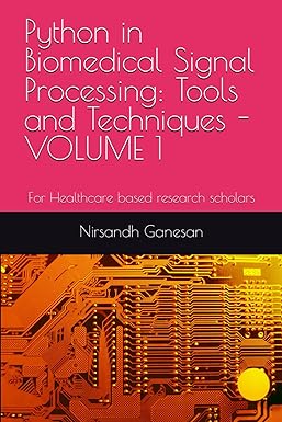 Python In Biomedical Signal Processing Tools And Techniques Volume 1 For Healthcare Based Research Scholars