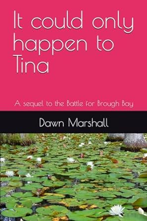 it could only happen to tina a sequel to the battle for brough bay  dawn marshall 979-8851106149