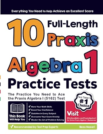 10 full length praxis algebra i practice tests the practice you need to ace the praxis algebra i test 1st