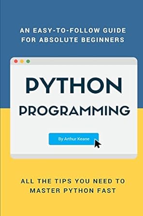 python programming all the tips you need to master python fast 1st edition arthur keane 1548571237,