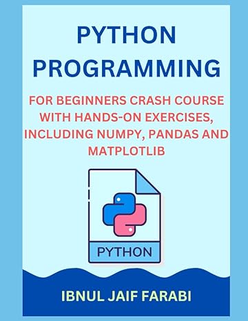python programming for beginners crash course with hands on exercises including numpy pandas and matplotlib