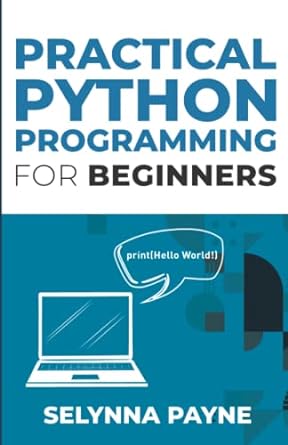 practical python programming for beginners 1st edition selynna payne 979-8367360059
