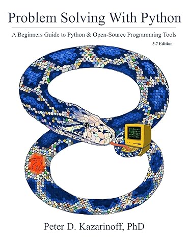 problem solving with python a beginners guide to python and open source programming tools 3.7 edition peter d