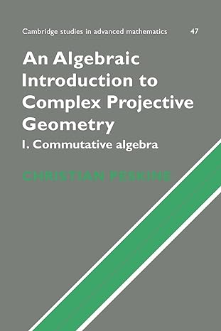 an algebraic introduction to complex projective geometry commutative algebra 1st edition christian peskine