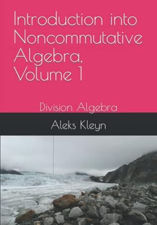 introduction into noncommutative algebra volume 1 division algebra 1st edition aleks kleyn 979-8842804085