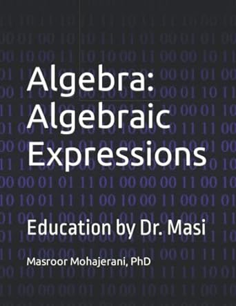 algebra algebraic expressions education by dr masi 1st edition dr masroor mohajerani 979-8779678407
