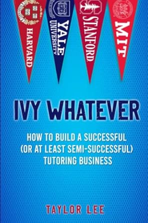 ivy whatever how to build a successful tutoring business  taylor lee 979-8455688201