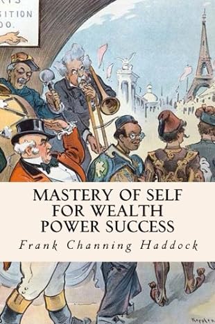 mastery of self for wealth power success 1st edition frank channing haddock 1502723484, 978-1502723482