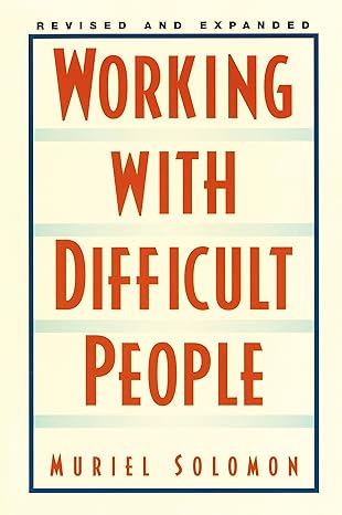 working with difficult people revised and expanded 1st edition muriel solomon 0735202915, 978-0735202917