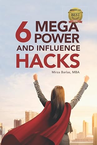 6 mega power and influence hacks 1st edition mirza barlas mba 1777269822, 978-1777269821