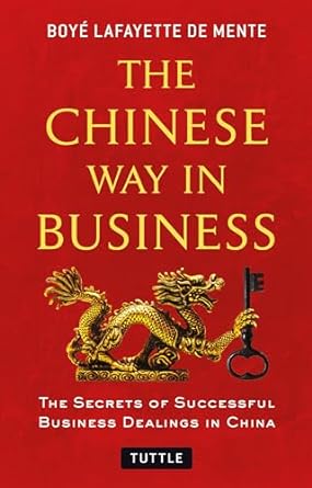 the chinese way in business secrets of successful business dealings in china 1st edition boye lafayette de