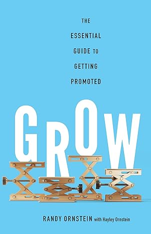 grow the essential guide to getting promoted 1st edition randy ornstein ,hayley ornstein 163299593x,