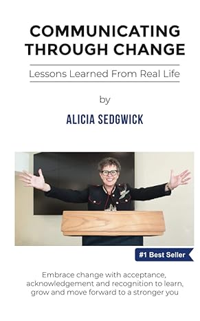 communicating through change lessons learned from real life 1st edition alicia sedgwick 1735671169,