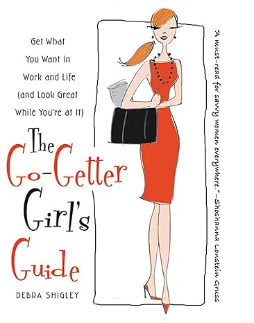 the go getter girl s guide get what you want in work and life 1st edition debra shigley 031255575x,
