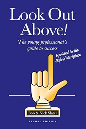 look out above the young professional s guide to success 2nd edition bob slater ,nick slater 1642258717,