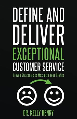 define and deliver exceptional customer service proven strategies to maximize your profits 1st edition dr.