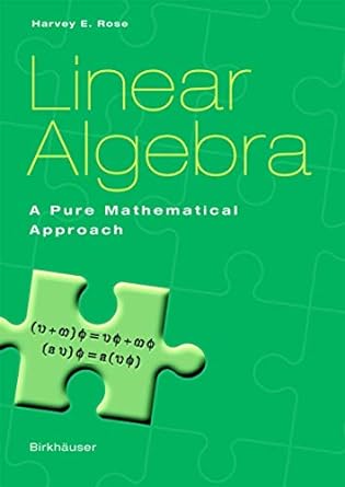 linear algebra a pure mathematical approach 1st edition harvey e rose 376436792x, 978-3764367923