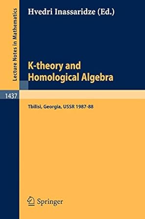 k theory and homological algebra tbilisi georgia ussr 1987 88 1st edition hvedri inassaridze 3540528369,