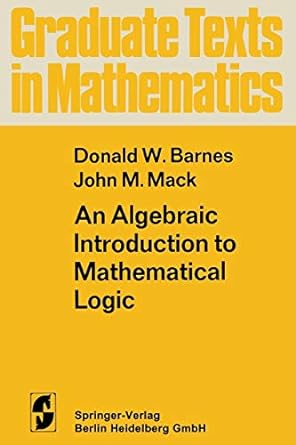 an algebraic introduction to mathematical logic 1st edition d w barnes ,j m mack 1475744919, 978-1475744910