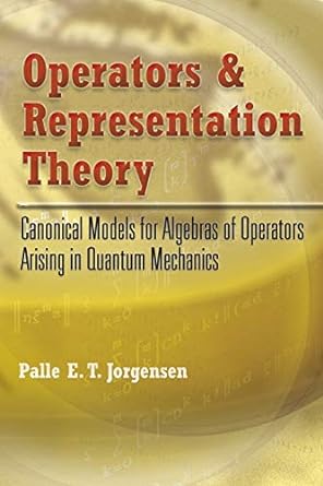 operators and representation theory canonical models for algebras of operators arising in quantum mechanics