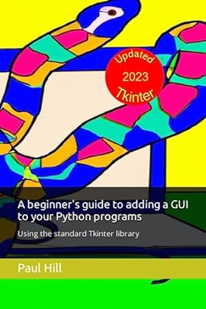 a beginners guide to adding a gui to your python programs using the standard tkinter library 1st edition mr
