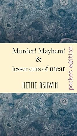 murder mayhem and lesser cuts of meat  hettie ashwin 2491490056, 978-2491490058