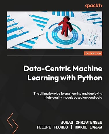 data centric machine learning with python the ultimate guide to engineering and deploying high quality models