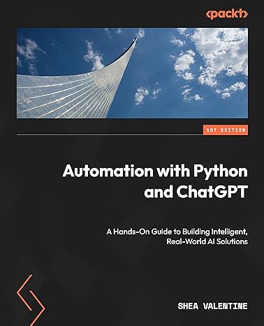 automation with python and chatgpt a hands on guide to building intelligent real world ai solutions 1st
