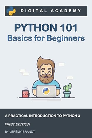 python 101 basics for beginners a practical introduction to python 3 1st edition j r my brandt 979-8440282926