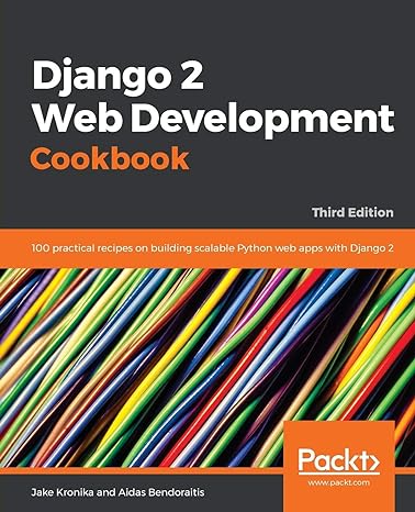 django 2 web development cookbook 100 practical recipes on building scalable python web apps with django 2