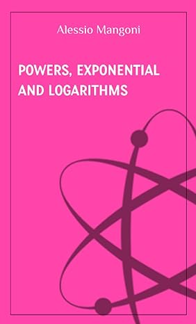 powers exponential and logarithms 1st edition alessio mangoni 979-8523477140