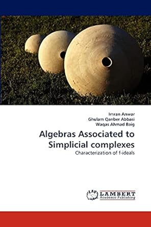 algebras associated to simplicial complexes characterization of f ideals 1st edition imran anwar ,ghulam