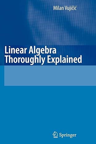 linear algebra thoroughly explained 1st edition milan vujicic ,jeffrey sanderson 3642094104, 978-3642094101
