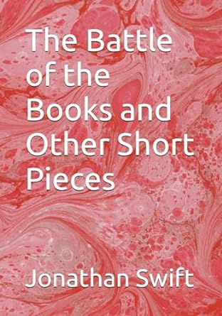 the battle of the books and other short pieces  jonathan swift 979-8865186311