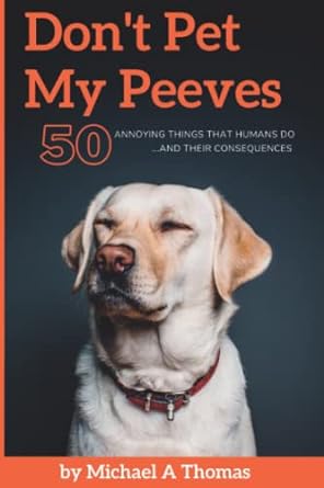 dont pet my peeves 50 annoying things that humans do and their consequences  michael thomas 979-8986754017