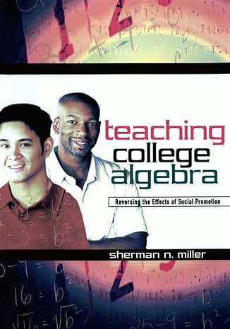 teaching college algebra reversing the effects of social promotion 1st edition sherman n miller 1578862426,