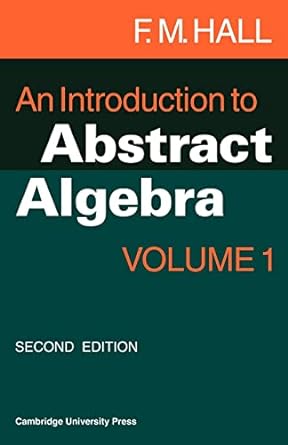 an introduction to abstract algebra volume 1 2nd edition f m hall 1427797218, 978-1427797216