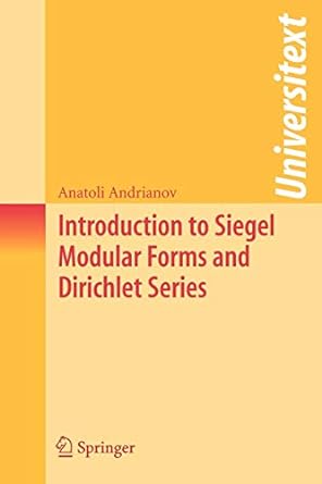 introduction to siegel modular forms and dirichlet series 2009th edition anatoli andrianov 0387787526,