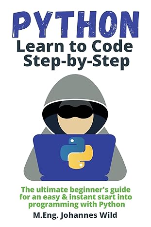 python learn to code step by step the ultimate beginners guide for an easy and instant start into programming