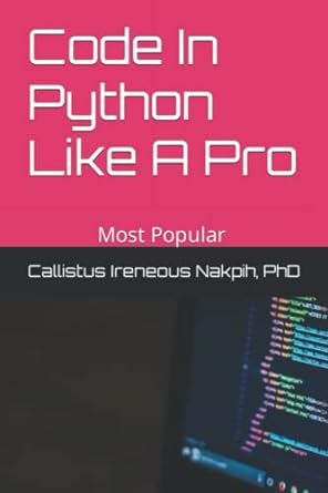 code in python like a pro 1st edition callistus ireneous nakpih phd 979-8359157483