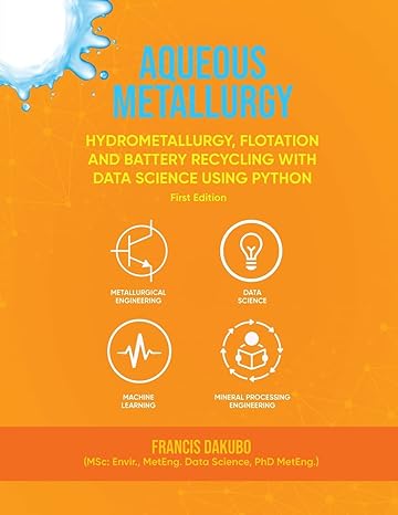 aqueous metallurgy hydrometallurgy flotation and battery recycling with data science using python 1st edition